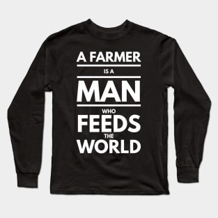 A farmer is a man who feeds the world Long Sleeve T-Shirt